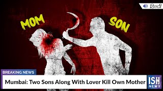 Mumbai: Two Sons Along With Lover Kill Own Mother