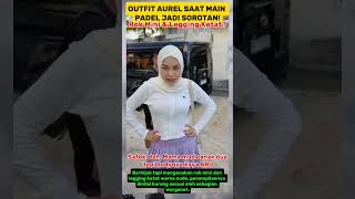 Download lagu 'OUTFIT AUREL SAAT MAIN PADEL JADI SOROTAN! Rok Mini & Legging Ketat? '#AurelHermansyah #OutfitHijab mp3