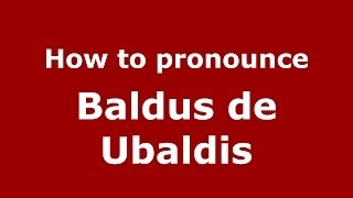 How to pronounce Baldus De Ubaldis