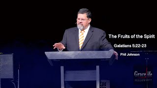 Phil Johnson | GraceLife Fellowship | The Fruit of the Spirit | Galatians 5:22-23
