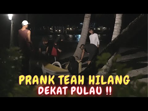 TEAH HILANG DEKAT PULAU !! - PRANK SEMUA PAN1K !
