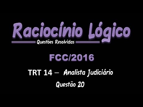 TRT14/2016 - Analista Judiciário - Questão 20 - Raciocínio Lógico