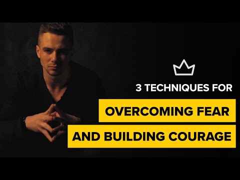 3 Techniques for Overcoming Fear and Building Courage