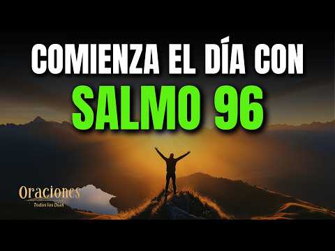ORACIÓN DE LA MAÑANA SALMO 96 | PODEROSA ORACIÓN DE ALABANZA Y RECONOCIMIENTO AL REY DEL UNIVERSO