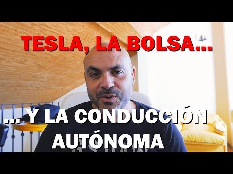TESLA, ELON MUSK, LA BOLSA Y LA CONDUCCIÓN AUTÓNOMA: ¿Vale todo?