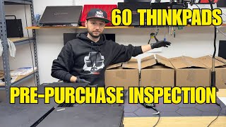 Pre-Purchase Inspection on 60 ThinkPads!