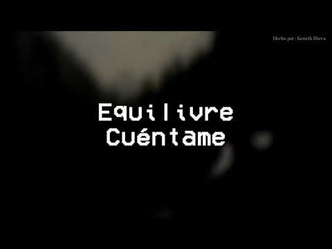 Equilivre - Cuéntame [Letra]