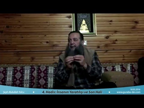 40 Hadis Dersleri - 4. Hadis: İnsanın Yaratılışı ve Son Hali / Şeyh Abdullah Yolcu