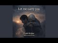 Let me carry you