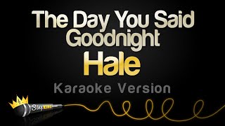Hale - The Day You Said Goodnight (Karaoke Version)