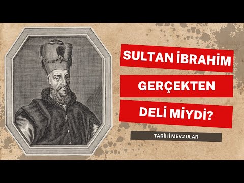 SULTAN İBRAHİM DELİ MİYDİ? | Tarihi Mevzular #42