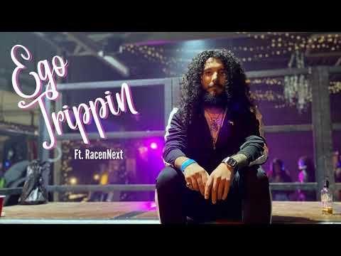 Ego Trippin (ft. RacenNext)