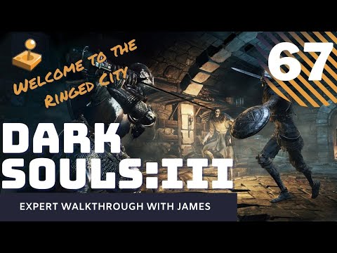 Dark Souls 3 - Expert Walkthrough with James - PT67 - Welcome to the Ringed City
