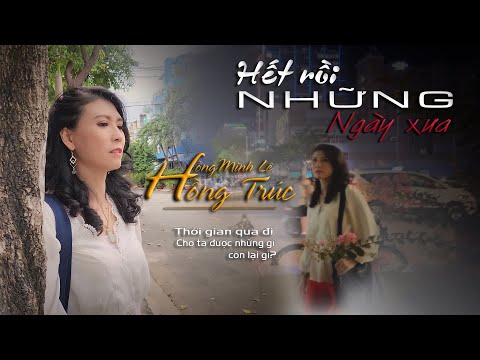 Hết rồi những ngày xưa - Hồng Trúc