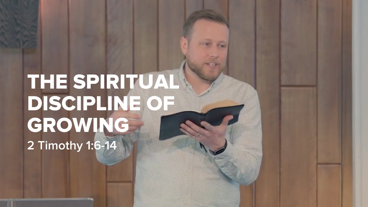 The Spiritual Discipline of Growing | 2 Timothy 1:6-14