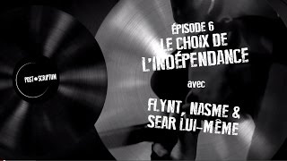 Post-scriptum / Episode 6: Le choix de l'indépendance - avec Flynt, Nasme & Sëar Lui-Même