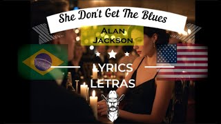 Alan Jackson - She Don&#39;t Get The Blues (LEGENDADO/TRADUÇÃO/LETRA) music country