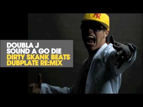 Doubla J - Sound a Go Die (Dirty Skank Beats Dubplate Re:Mix)