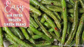 Easy Air Fryer Frozen Green Beans Recipe | Munchy Goddess