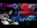 All the things you are - Grant Green (Jazz guitar transcription)