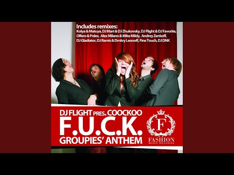 Groupies' Anthem (F.U.C.K.) (Dj Flight & Dj Favorite Original Club Mix)