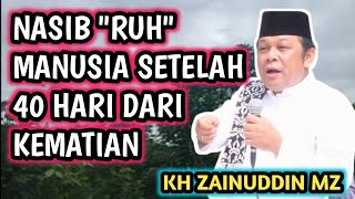Download lagu NASIB RUH ' 40 HARI DARI KEMATIAN MANUSIA, DI ALAM BARZAH _ NGAJI KH ZAINUDDIN MZ mp3