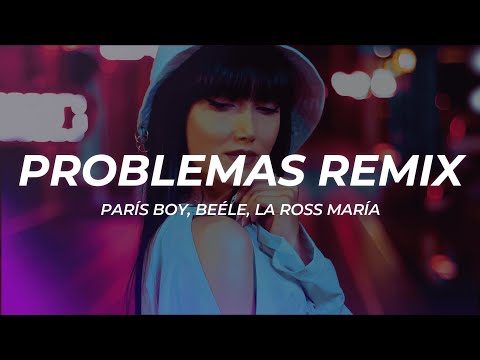 París Boy, Beéle, La Ross María - Problemas Remix (Letra/Lyrics)
