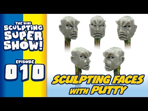 Mini Sculpting Super Show 010 - Sculpting Faces with Putty