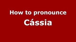 How to pronounce Cássia