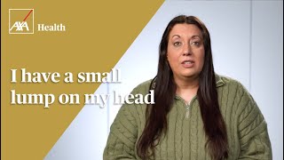 Your health FAQs: I have a small lump on my head | AXA Health