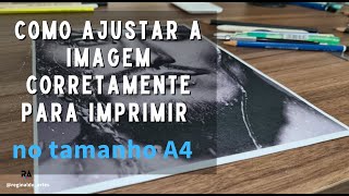 Como ajustar a imagem corretamente para imprimir no tamanho A4