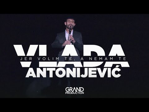 Vlada Antonijevic - Jer volim te, a nemam te - (Official Video 2018)