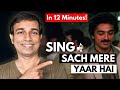 How To Sing Sach Mere Yaar Hai In 12 MINUTES Singing Tutorials