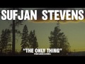 Sufjan Stevens, The Only Thing (Official Audio)