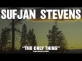Sufjan Stevens, "The Only Thing" (Official Audio ...
