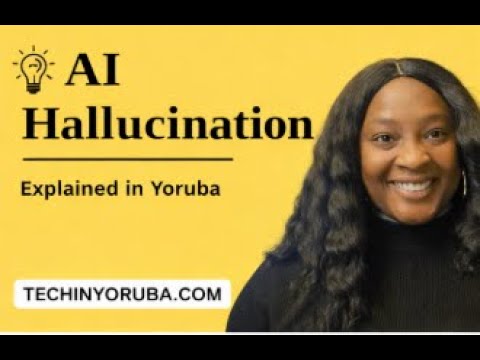 AI Hallucination, Explained in Yoruba