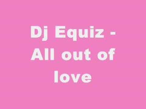 Dj Equiz - All out of love