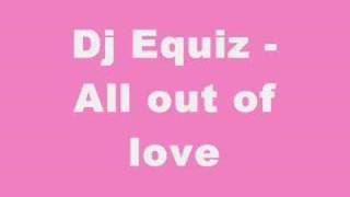 Dj Equiz - All out of love