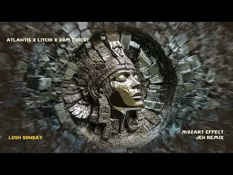 Atlantis, Litchi, Dom Tricot - Mozart Effect (Jeh Remix) [LUSH SUNDAY]