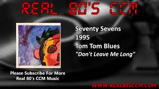 Seventy Sevens - Don&#39;t Leave Me Long