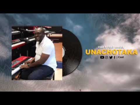 Caz-T Feat Angel - Unachotaka