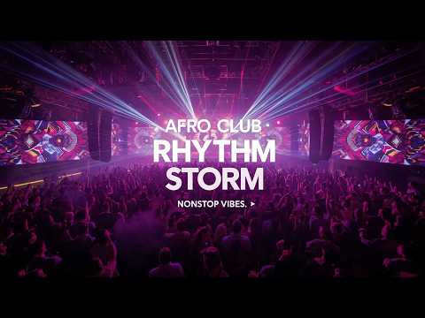 🔊 Afro Club Rhythm Storm 💥 Nonstop Vibes