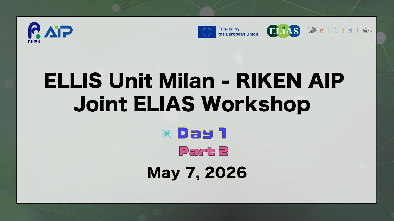 ELLIS Unit Milan - RIKEN AIP Joint ELIAS Workshop<br>Day 1 Part 2 (May. 7, 2026) thumbnails