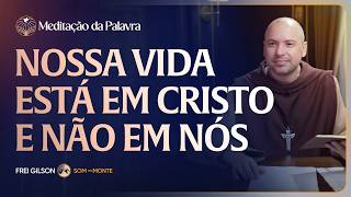 Nossa vida está em Cristo e não em nós | (João 5, 17-30) #2653 | Meditação da Palavra