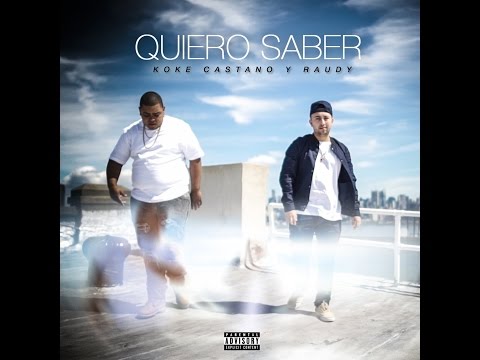 Koke Castano y Raudy - Quiero Saber