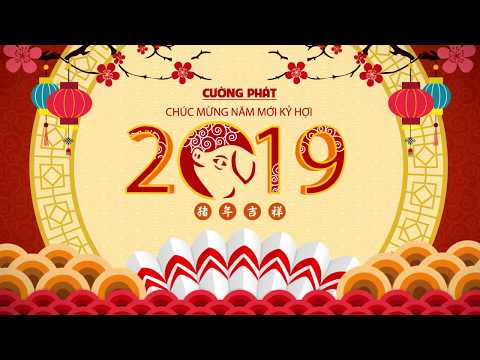 Cường Phát chúc mừng năm mới Kỷ Hợi 2019