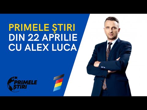 PRIMELE STIRI DIN 22 APRILIE