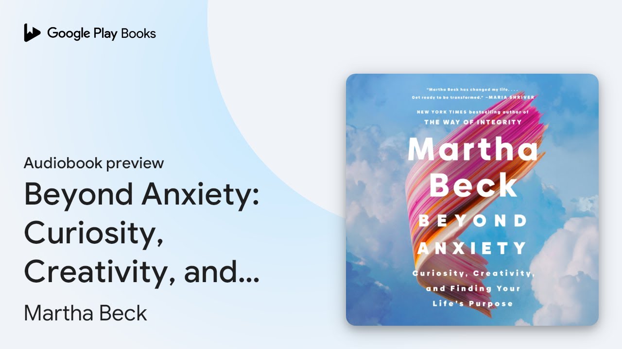 Beyond Anxiety: Curiosity, Creativity, and… by Martha Beck · Audiobook preview