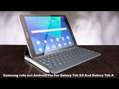 Samsung rolls out Android Pie for Galaxy Tab S3 and Tab A (2017)