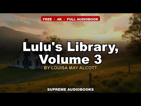 Lulu's Library, Volume 3 by Louisa May Alcott — free full audiobook